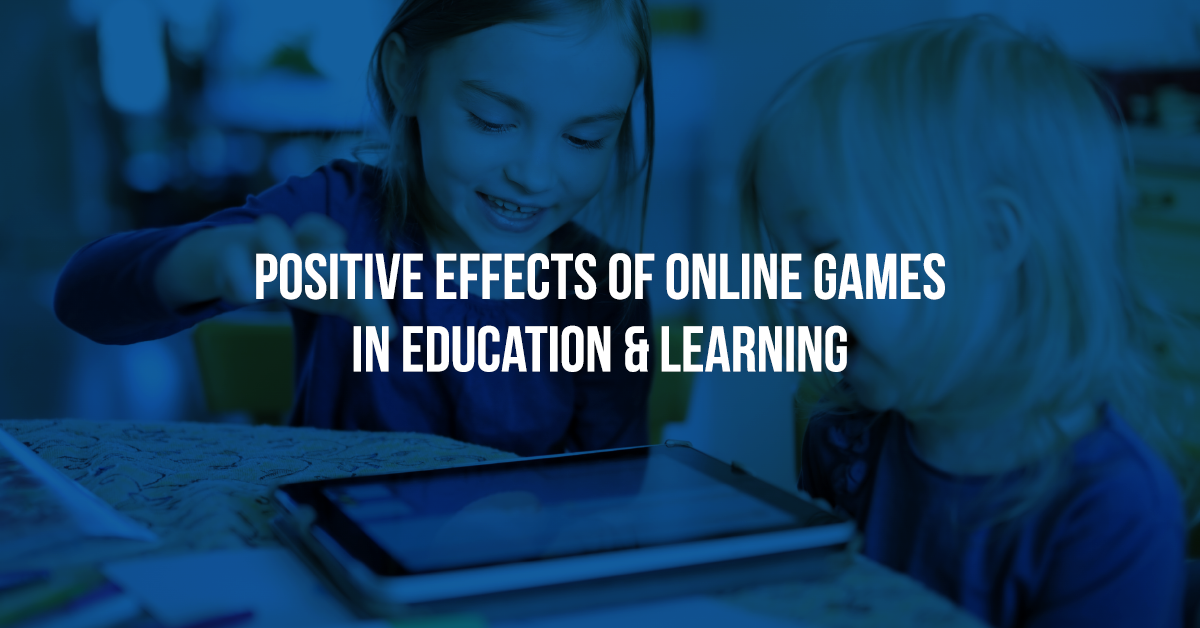 Positive Effects of Online Games In Education & Learning