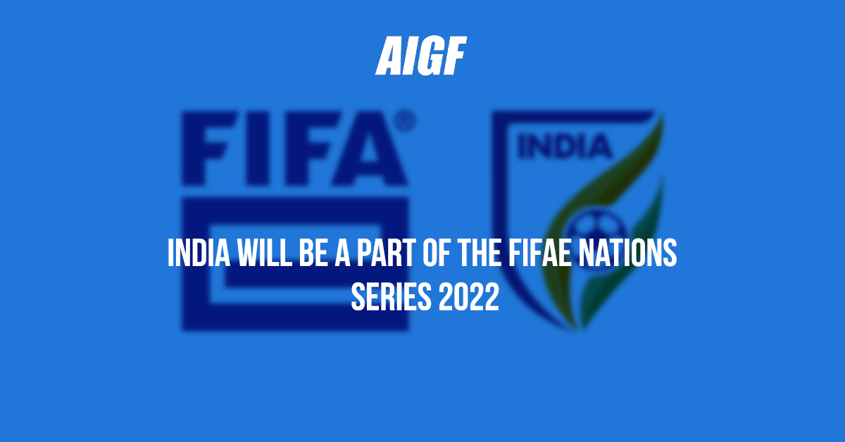 India Will Be A Part Of The FIFAE Nations Series 2022