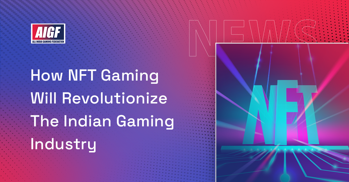 How NFT Gaming Will Revolutionize The Indian Gaming Industry