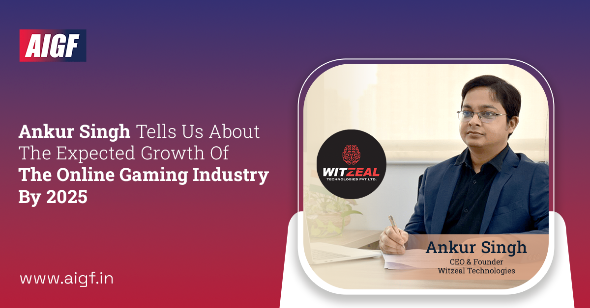 Ankur Singh, CEO & Founder Of Witzeal Technologies Tells Us About The Expected Growth Of The Online Gaming Industry By 2025