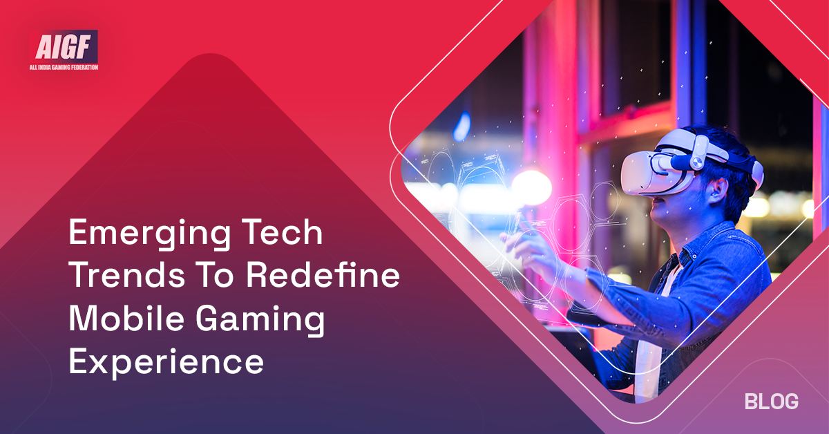 Emerging Tech Trends to Redefine Mobile Gaming Experience