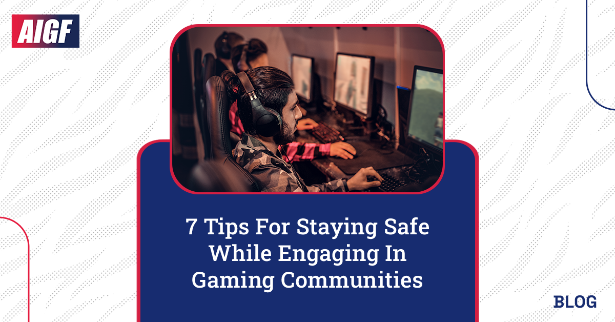 7 Tips For Staying Safe While Engaging In Gaming Communities