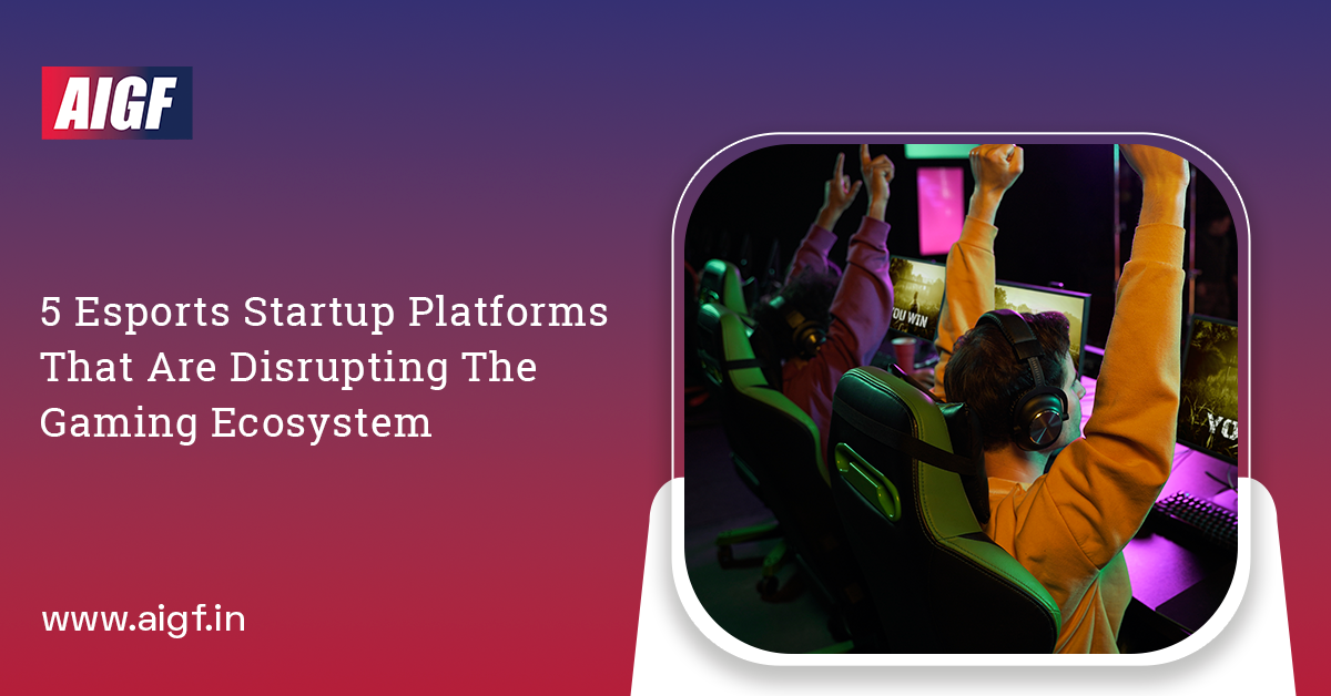 5 Esports Startup Platforms That Are Disrupting The Gaming Ecosystem